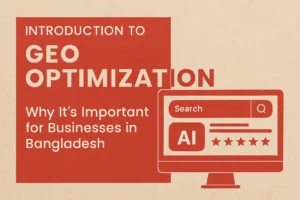 GEO Optimization in Bangladesh: How to Boost Your Visibility in AI Search